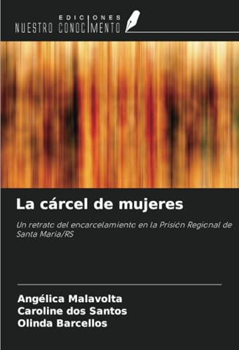 La cárcel de mujeres: Un retrato del encarcelamiento en la Prisión Regional de Santa Maria/RS La cárcel de mujeres: Un retrato del encarcelamiento en la Prisión Regional de Santa Maria/RS