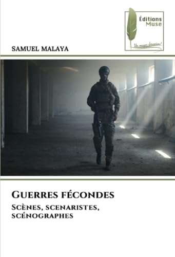 Guerres fécondes: Scènes, scenaristes, scénographes von Éditions Muse