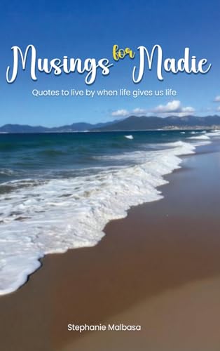 Musings for Madie: Quotes to Live by When Life Gives Us Life von Writersclique.com