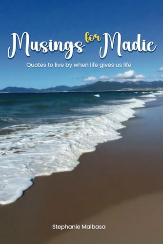 Musings for Madie: Quotes to Live by When Life Gives Us Life von Writersclique.com