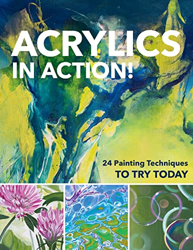 Acrylics in Action!: 24 Painting Techniques to Try Today von C & T Publishing