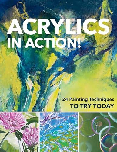 Acrylics in Action!: 24 Painting Techniques to Try Today von C & T Publishing