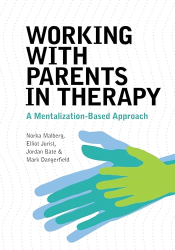 Working With Parents in Therapy: A Mentalization-based Approach von American Psychological Association