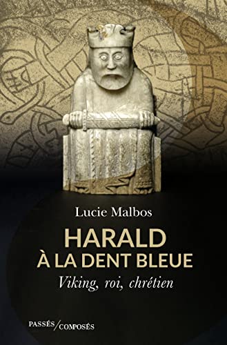 Harald à la Dent bleue: Viking, roi, chrétien von PASSES COMPOSES