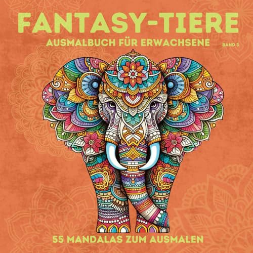 Fantasy-Tiere. Ausmalbuch für Erwachsene im Mandala-Stil. 55 Mandalas zum Ausmalen. Gönn Dir einfach mal was Schönes!: Band 3 von Independently published
