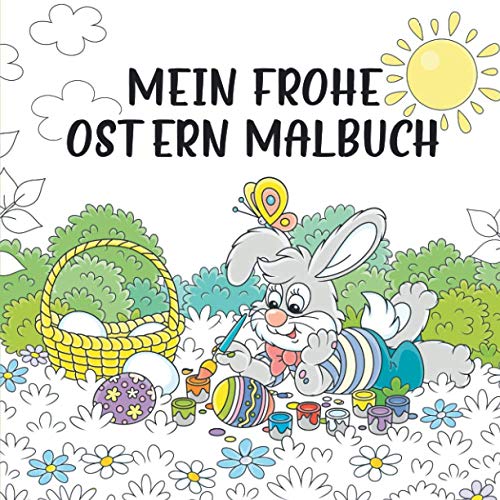 Mein frohe Ostern Malbuch: Ab 8 Jahren - Kreativität und Geschick fördern mit bezaubernden Oster- und Frühlingsmotiven die jedes Kind begeistern. Das perfekte Ostergeschenk für Mädchen und Jungen. von Kreativbedruckung