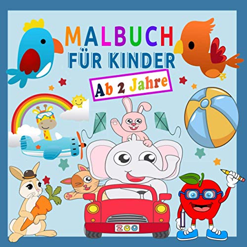Malbuch für Kinder Ab 2 Jahre: Ausmalbilder über 50 Stück mit tollen Motiven für Mädchen und Jungen: Durch die einfachen Formen und die dicken ... Ausmalbuch bereits für Kinder ab 2 Jahren von Independently published