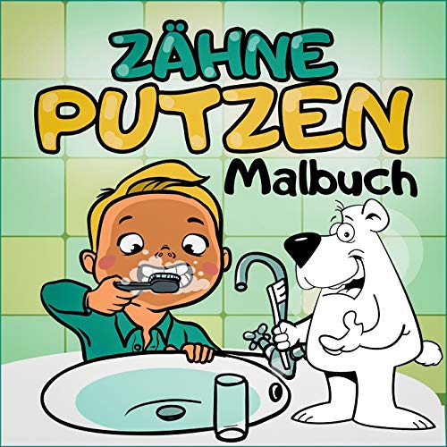 Zähne Putzen Malbuch - Ein tierisches Kindermalbuch mit Tieren - Spielerisch Kinder an das Zähne Putzen heranführen mit dem Zahnputzbuch: Zähne Putzen mit Tieren