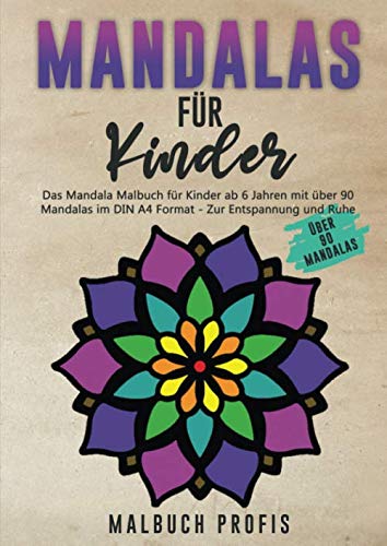 Mandalas für Kinder - Das Mandala Malbuch für Kinder ab 6 Jahren mit über 90 Mandalas im DIN A4 Format: Zur Entspannung und Ruhe von Independently published
