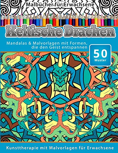 Malbucher fur Erwachsene Keltische Drachen: Mandalas & Malvorlagen mit Formen, die den Geist entspannen