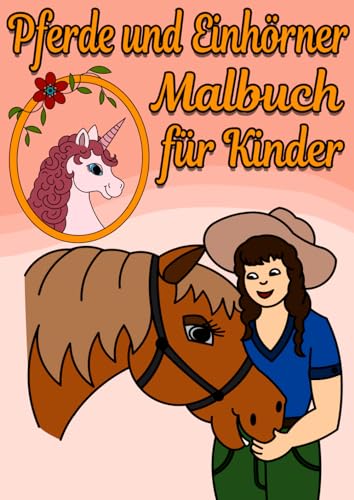 Pferde und Einhörner Malbuch für Kinder: DIN A4 Format mit tollen Bildern zum ausmalen - Ausmalbuch mit Pferden, Einhörner und Ponys