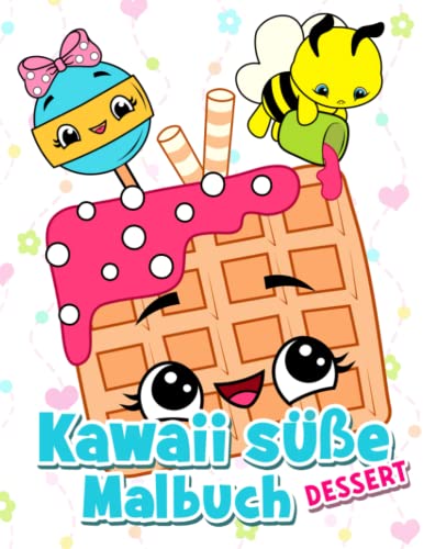 Kawaii süße Desserts: Lustiges Malbuch mit Cupcakes, Früchten, Eis, Kuchen, Keksen und glücklichen Tieren für Kinder ab 4 Jahren Kawaii süße Desserts: Lustiges Malbuch mit Cupcakes, Früchten, Eis, Kuchen, Keksen und glücklichen Tieren für Kinder ab 4 Jahren