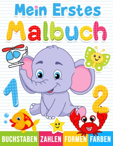 Mein Erstes Malbuch: Zahlen, Buchstaben, Formen und Tiere zum Ausmalen für Kinder ab 1 Jahr Mein Erstes Malbuch: Zahlen, Buchstaben, Formen und Tiere zum Ausmalen für Kinder ab 1 Jahr