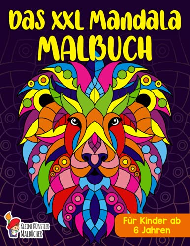 Das XXL Mandala Malbuch für Kinder ab 6 Jahren: Wunderschöne Tiermandalas zum Entdecken und Ausmalen - Fördere die Kreativität und stärke die ... den Kindergarten, Vorschule und Schulanfang Das XXL Mandala Malbuch für Kinder ab 6 Jahren: Wunderschöne Tiermandalas zum Entdecken und Ausmalen - Fördere die Kreativität und stärke die ... den Kindergarten, Vorschule und Schulanfang