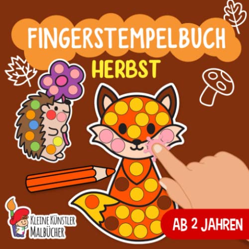 Fingerstempelbuch ab 2 Jahren: Herbst - Fingerstempeln, Malen und Basteln! - Das große Fingerstempel Buch für Kinder - Bastelbuch für Jungen und Mädchen - Fingerfarben Stempelbuch Ab 2 Fingerstempelbuch ab 2 Jahren: Herbst - Fingerstempeln, Malen und Basteln! - Das große Fingerstempel Buch für Kinder - Bastelbuch für Jungen und Mädchen - Fingerfarben Stempelbuch Ab 2 von Independently published