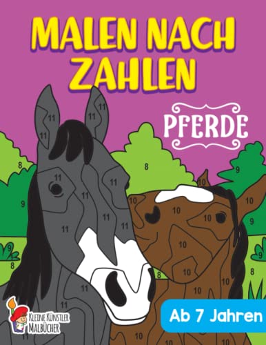 Malen nach Zahlen ab 7 Jahren: Pferde - Das große Malen nach Zahlen Pferde Malbuch für Kinder - Schönes Ausmalbuch für Mädchen Malen nach Zahlen ab 7 Jahren: Pferde - Das große Malen nach Zahlen Pferde Malbuch für Kinder - Schönes Ausmalbuch für Mädchen