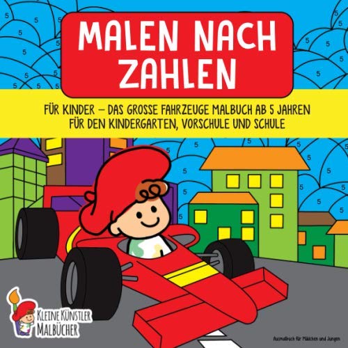 Malen nach Zahlen für Kinder: Das große Fahrzeuge Malbuch ab 5 Jahren für den Kindergarten, Vorschule und Schule - Ausmalbuch für Mädchen und Jungen Malen nach Zahlen für Kinder: Das große Fahrzeuge Malbuch ab 5 Jahren für den Kindergarten, Vorschule und Schule - Ausmalbuch für Mädchen und Jungen von Independently published