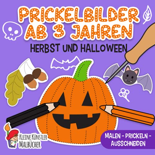 Prickelbilder Ab 3 Jahren: Herbst und Halloween - Malen, Prickeln, Ausschneiden und Basteln! - Prickelblock für Jungen und Mädchen - Bastelbuch für Kinder ab 3 Prickelbilder Ab 3 Jahren: Herbst und Halloween - Malen, Prickeln, Ausschneiden und Basteln! - Prickelblock für Jungen und Mädchen - Bastelbuch für Kinder ab 3