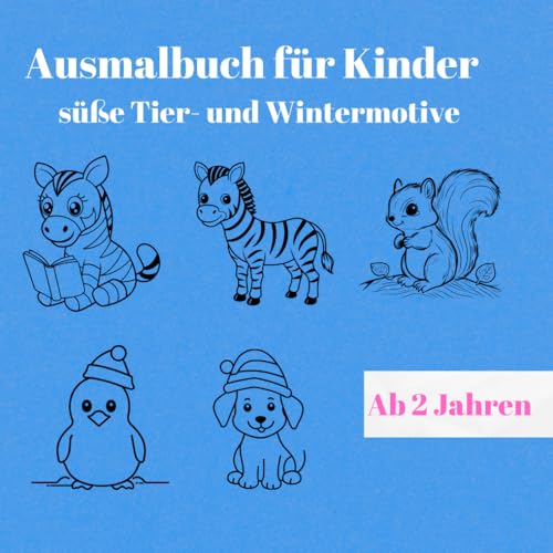 Ausmalbuch für Kinder ab 2 Jahren - süße Tier- und Wintermotive: Kreativität fördern; ein tolles Geschenk für kleine Künstler: Für Jungen und Mädchen geeignet von Independently published