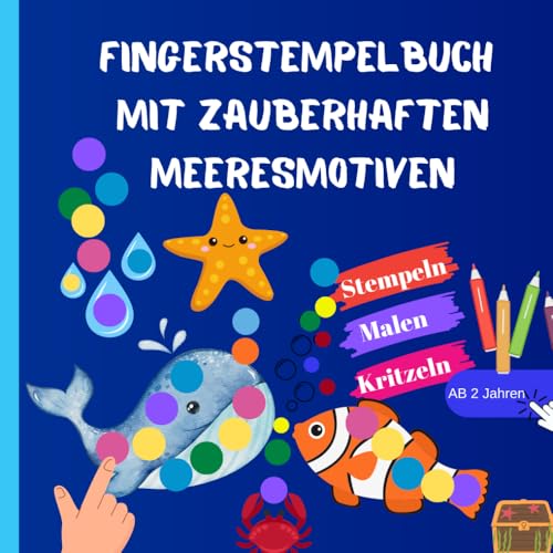 Fingerstempelbuch mit zauberhaften Meeresmotiven; ideal für kleine Jungs und kleine Mädels ab 2 Jahren; Perfekt als Geschenk, spielerisches Erlernen ... für Kinder, daheim und unterwegs von Independently published