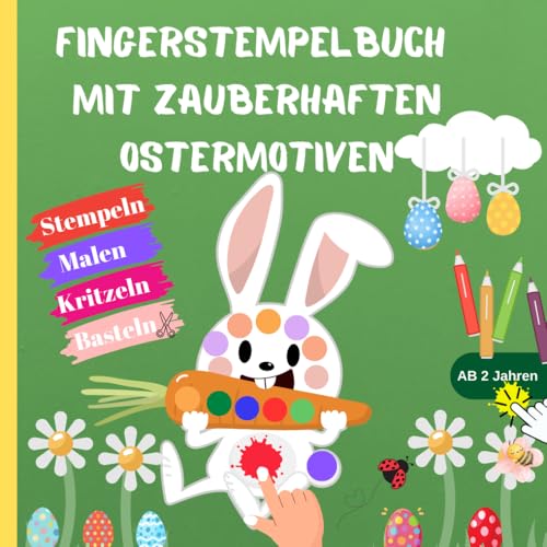 Mein Oster-Fingerstempelbuch mit niedlichen Motiven zum Stempeln, Ausmalen, Basteln und Kritzeln für Kinder ab 2 Jahren: mit 45 einfachen und süßen Motiven; Fingerstempelbücher ab 2 Jahren. von Independently published