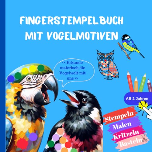 Mein Vogel Fingerstempelbuch mit 31 Motiven für Kinder ab 2 Jahren: Lerne mit bunten Farben Vogelarten kennen - ideal für Jungs und Mädels! von Independently published