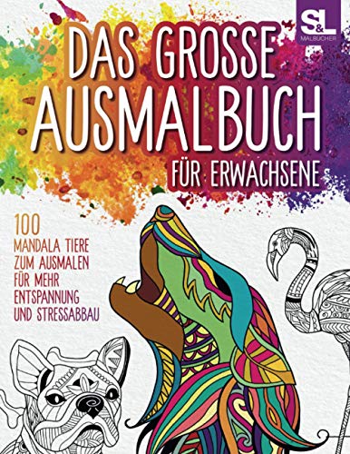 Das grosse Ausmalbuch für Erwachsene: 100 Mandala Tiere zum Ausmalen für mehr Entspannung und Stressabbau von S&L Living