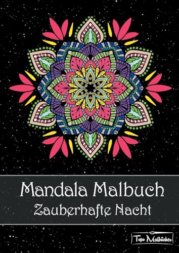 Mandala Malbuch für Erwachsene: Zauberhafte Nacht – Mandalas auf schwarzem Hintergrund Mandala Malbuch für Erwachsene: Zauberhafte Nacht – Mandalas auf schwarzem Hintergrund