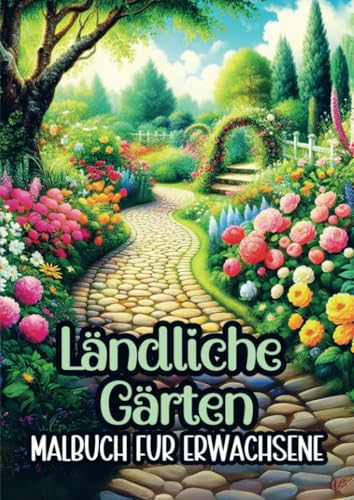 Malbuch für Erwachsene – Ländliche Gärten: Malbuch für Erwachsene und ältere Teenager mit 25 Malseiten für stundenlange Entspannung von Bookmundo