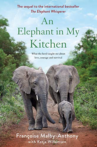 An Elephant in My Kitchen: What the Herd Taught Me about Love, Courage and Survival (Elephant Whisperer)