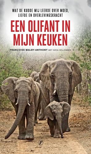 Een olifant in mijn keuken: Wat de kudde mij leerde over moed, liefde en overlevingskracht von Just Publishers