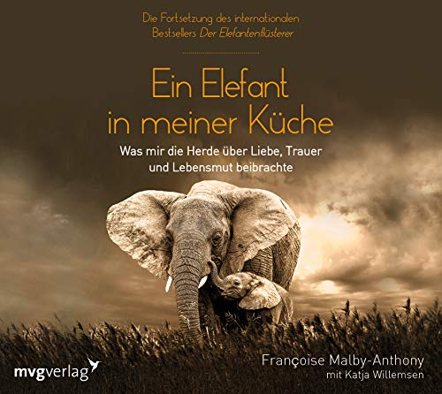 Ein Elefant in meiner Küche: Was mir die Herde über Liebe, Trauer und Lebensmut beibrachte von Audio Verlag München