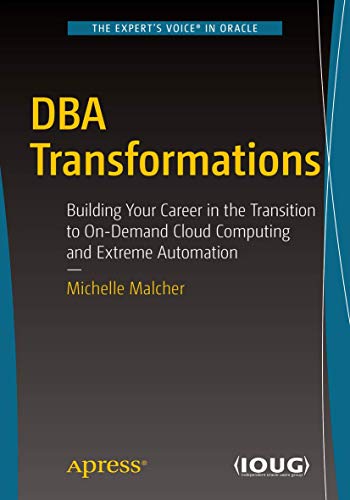 DBA Transformations: Building Your Career in the Transition to On-Demand Cloud Computing and Extreme Automation