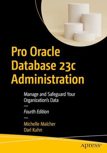 Pro Oracle Database 23c Administration: Manage and Safeguard Your Organization’s Data von Apress