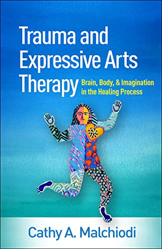 Trauma and Expressive Arts Therapy: Brain, Body, and Imagination in the Healing Process von Taylor & Francis