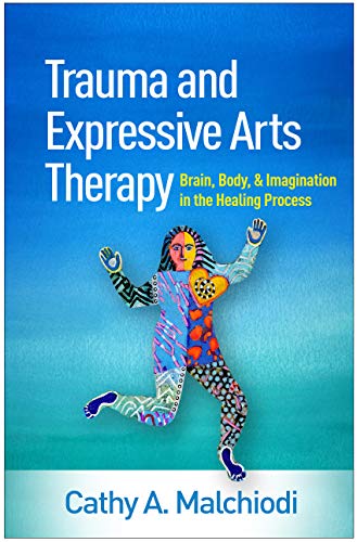 Trauma and Expressive Arts Therapy: Brain, Body, and Imagination in the Healing Process von The Guilford Press