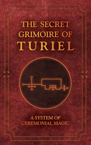 The Secret Grimoire of Turiel: A system of Ceremonial Magic