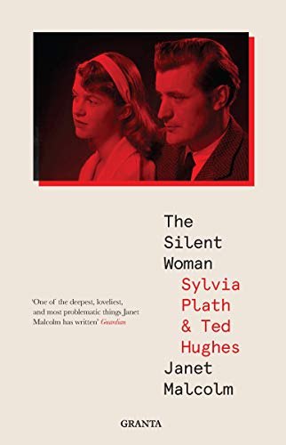 The Silent Woman: Sylvia Plath & Ted Hughes (Granta Editions)