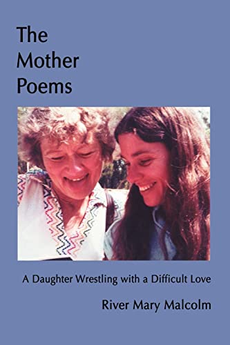 The Mother Poems: A Daughter Wrestling with a Difficult Love von iUniverse