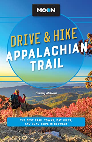 Moon Drive & Hike Appalachian Trail: The Best Trail Towns, Day Hikes, and Road Trips Along the Way (Travel Guide) von Moon Travel