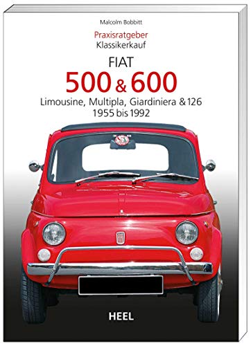 Praxisratgeber Klassikerkauf: Fiat 500 & 600. Limousine, Multipla, Giardiniera & 126, 1955-1992 Praxisratgeber Klassikerkauf: Fiat 500 & 600. Limousine, Multipla, Giardiniera & 126, 1955-1992