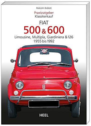Praxisratgeber Klassikerkauf: Fiat 500 & 600. Limousine, Multipla, Giardiniera & 126, 1955-1992 von Heel Verlag GmbH