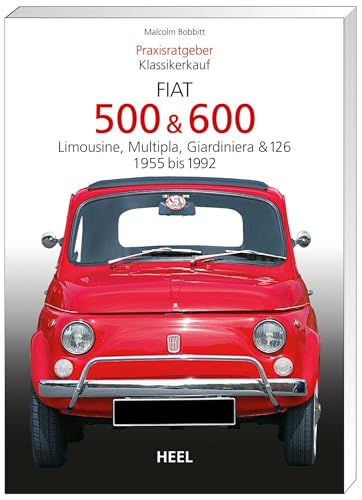 Praxisratgeber Klassikerkauf: Fiat 500 & 600. Limousine, Multipla, Giardiniera & 126, 1955-1992 von Heel Verlag GmbH