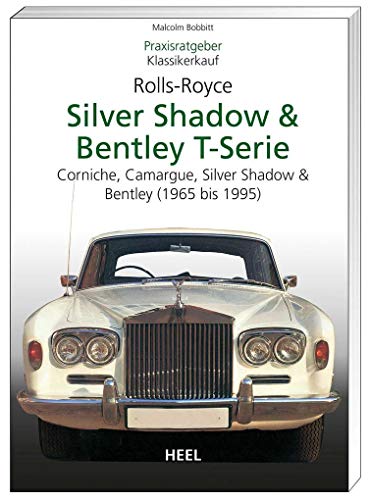 Praxisratgeber Klassikerkauf: Rolls-Royce Silver Shadow, Bentley T-Serie. Corniche, Camargue, Silver Shadow & Bently (1965-1995)