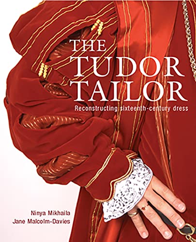 The Tudor Tailor: Reconstructing Sixteenth-Century Dress von Batsford