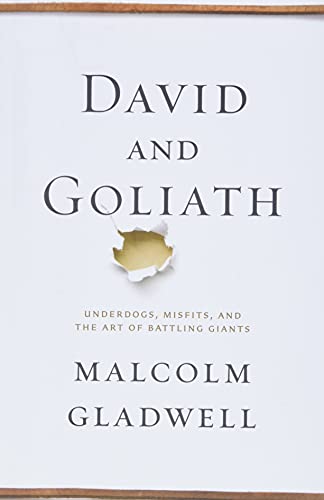 David and Goliath: Underdogs, Misfits, and the Art of Battling Giants