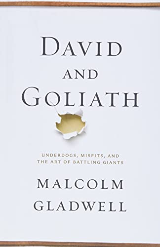 David and Goliath: Underdogs, Misfits, and the Art of Battling Giants David and Goliath: Underdogs, Misfits, and the Art of Battling Giants