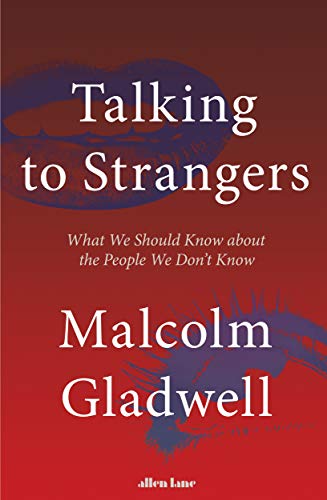 Talking to Strangers: What We Should Know about the People We Don’t Know Talking to Strangers: What We Should Know about the People We Don’t Know