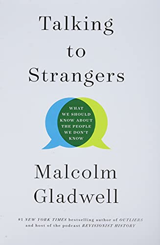 Talking to Strangers: What We Should Know about the People We Don't Know Talking to Strangers: What We Should Know about the People We Don't Know