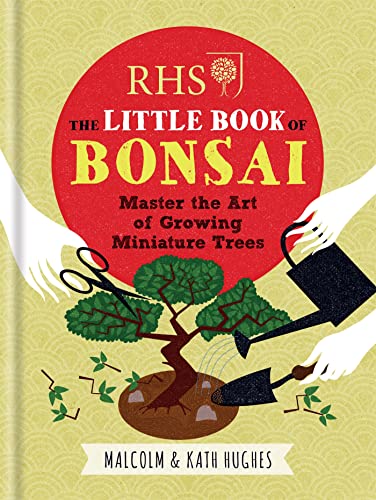 RHS The Little Book of Bonsai: Master the Art of Growing Miniature Trees RHS The Little Book of Bonsai: Master the Art of Growing Miniature Trees